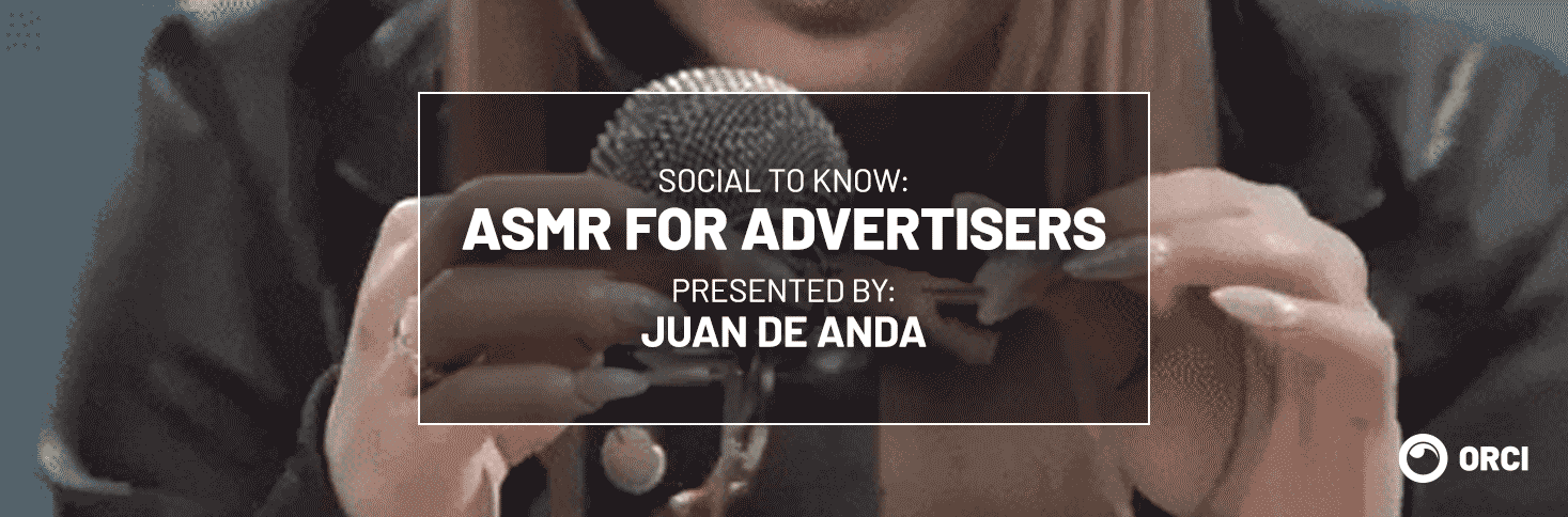 Social to Know: The meaning of ASMR for advertisers and marketers today.